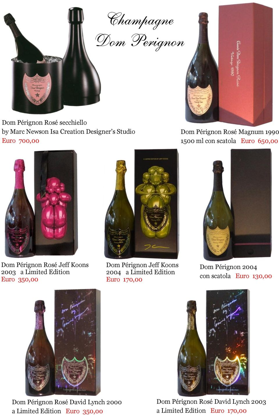 350,00 Dom Pérignon Jeff Koons 2004 a Limited Edition Euro 170,00 Dom Pérignon 2004 con scatola Euro 130,00 Dom