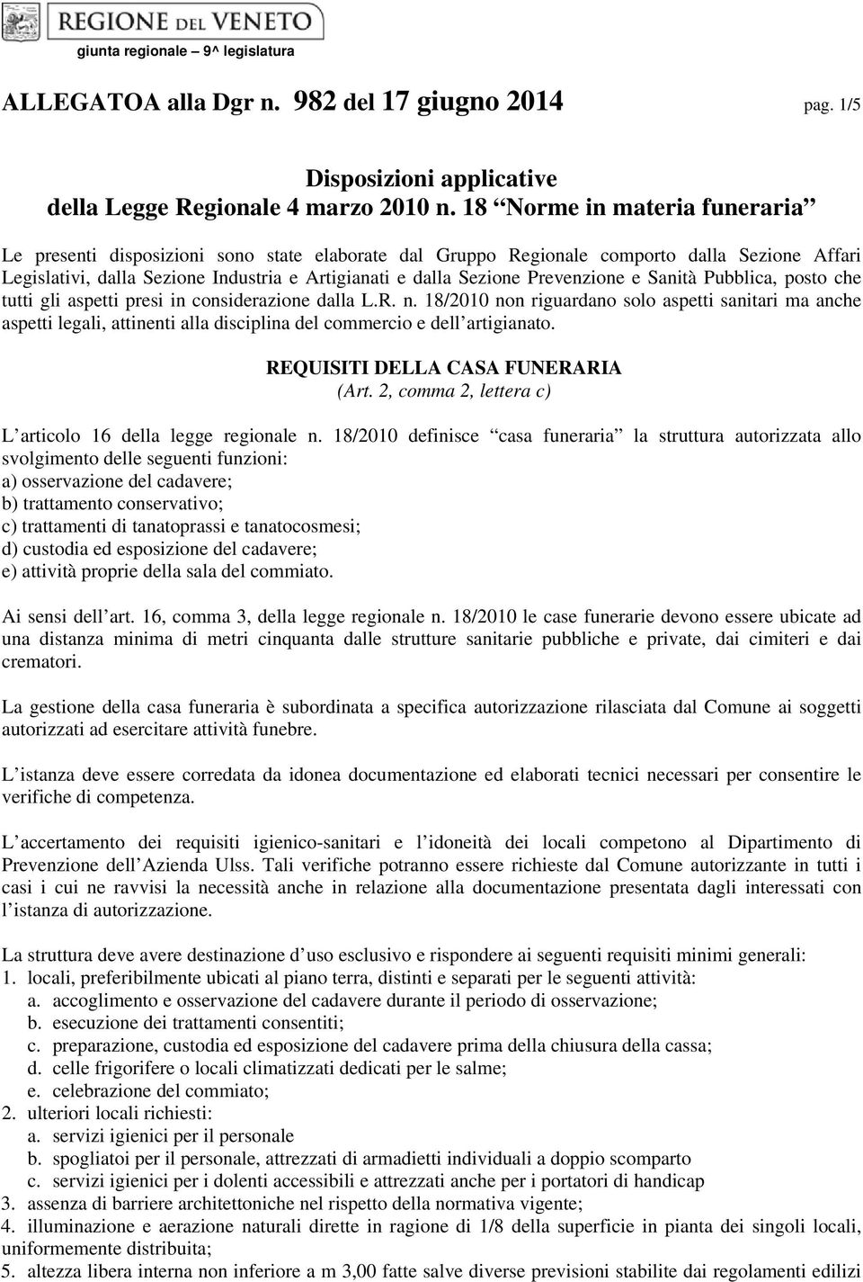 Prevenzione e Sanità Pubblica, posto che tutti gli aspetti presi in considerazione dalla L.R. n.