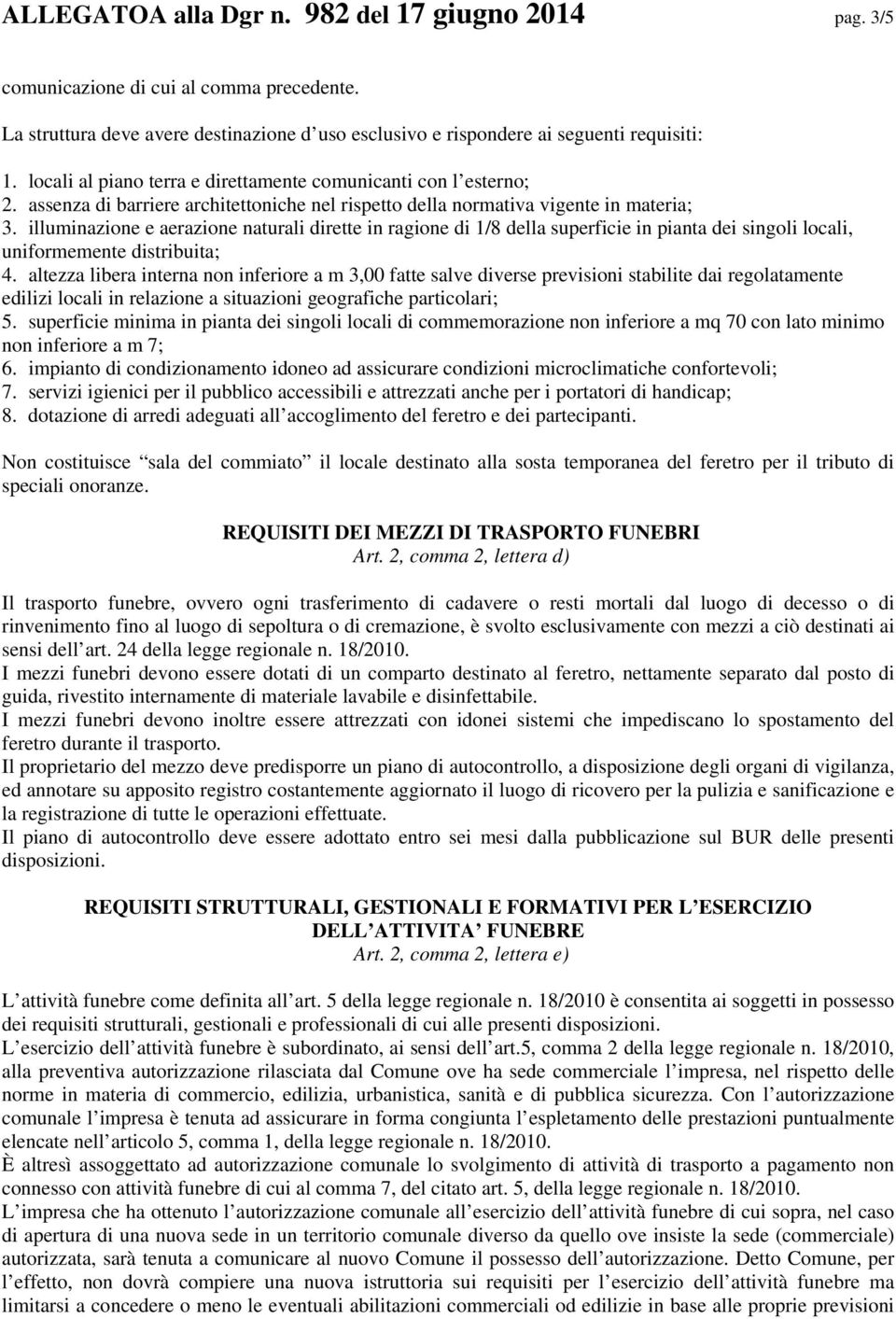 illuminazione e aerazione naturali dirette in ragione di 1/8 della superficie in pianta dei singoli locali, uniformemente distribuita; 4.