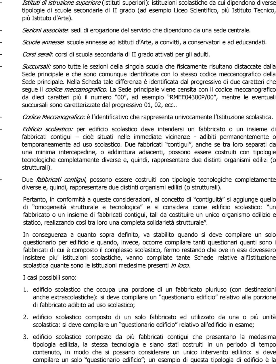 - Scuole annesse: scuole annesse ad istituti d Arte, a convitti, a conservatori e ad educandati. - Corsi serali: corsi di scuola secondaria di II grado attivati per gli adulti.