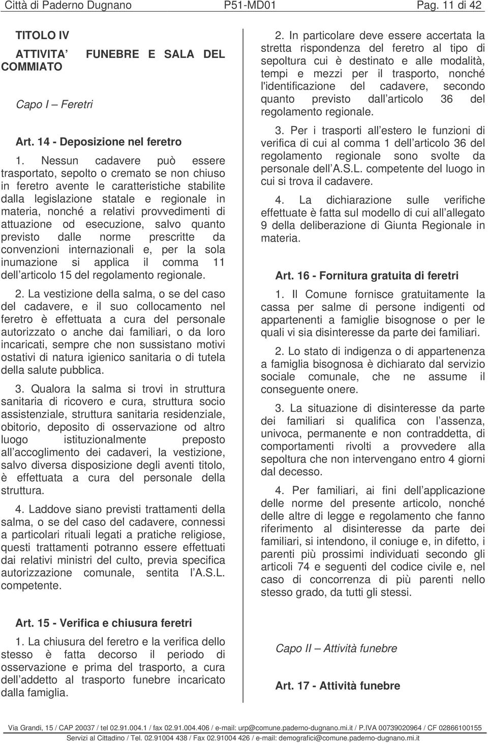 provvedimenti di attuazione od esecuzione, salvo quanto previsto dalle norme prescritte da convenzioni internazionali e, per la sola inumazione si applica il comma 11 dell articolo 15 del regolamento