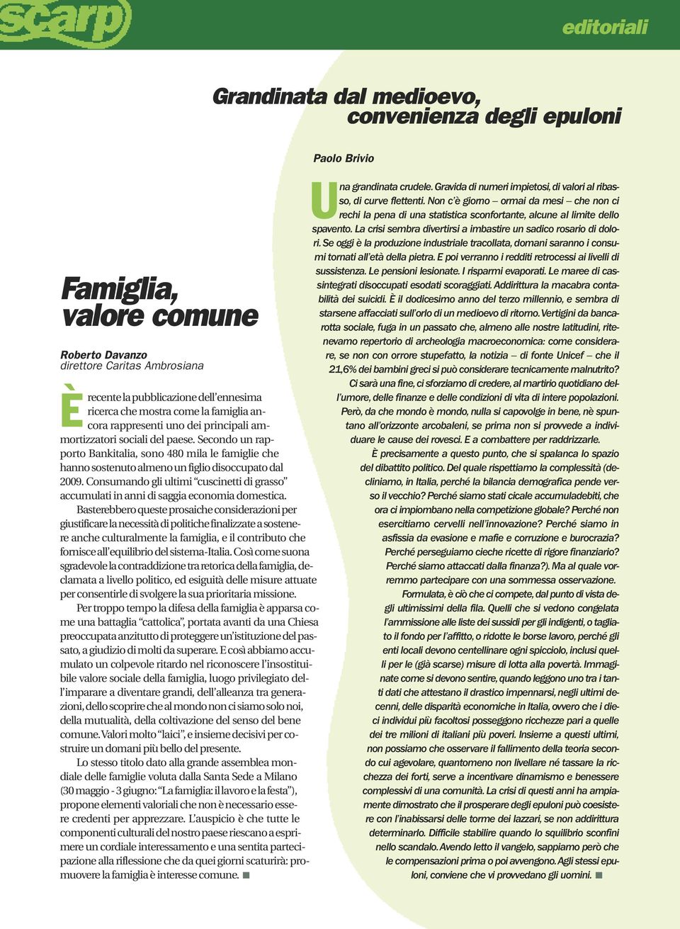 Consumando gli ultimi cuscinetti di grasso accumulati in anni di saggia economia domestica.