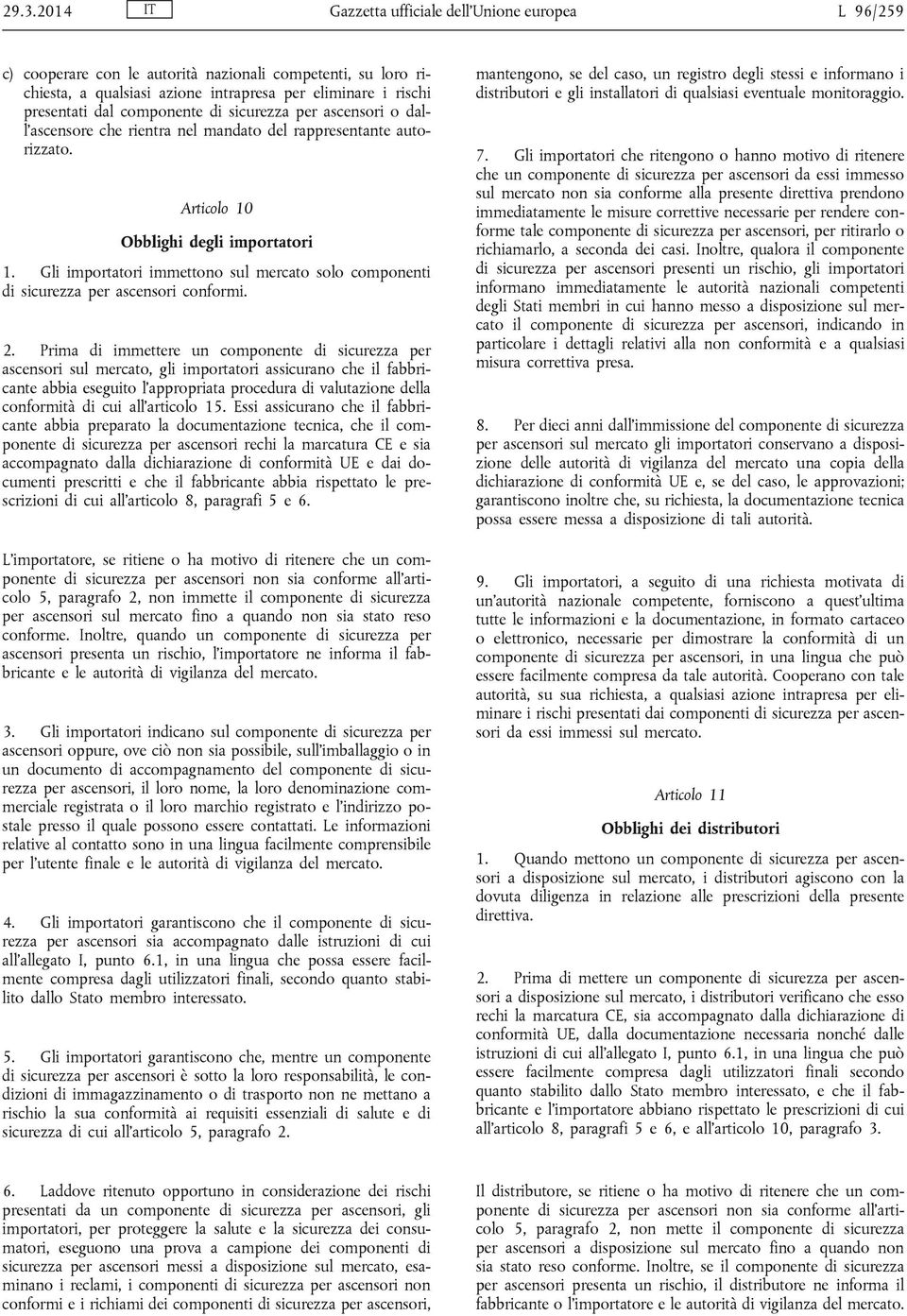 Gli importatori immettono sul mercato solo componenti di sicurezza per ascensori conformi. 2.