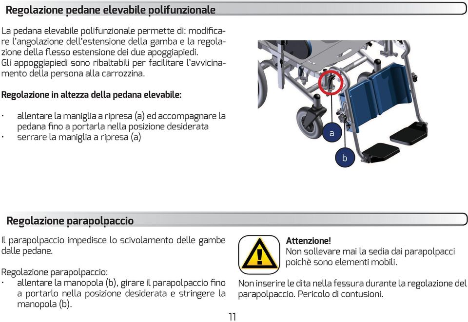 Regolazione in altezza della pedana elevabile: allentare la maniglia a ripresa (a) ed accompagnare la serrare la maniglia a ripresa (a) a b Regolazione parapolpaccio Il