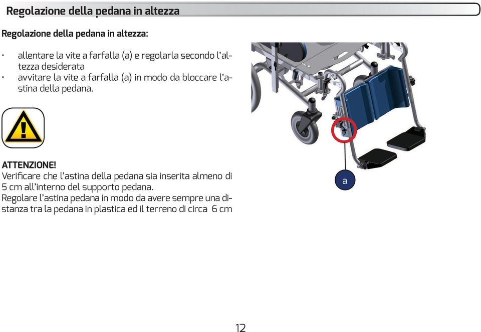 bloccare l astina della pedana. ATTENZIONE! 5 cm all interno del supporto pedana.