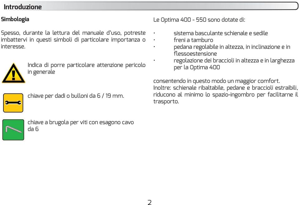 Indica di porre particolare attenzione pericolo in generale Le Optima 400-550 sono dotate di: