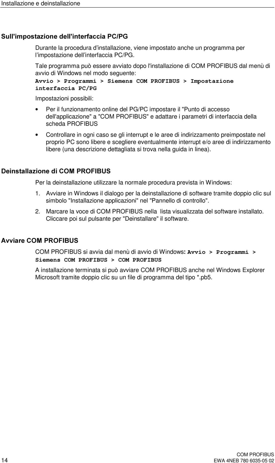 funzionamento online del PG/PC impostare il "Punto di accesso dell'applicazione" a "" e adattare i parametri di interfaccia della scheda PROFIBUS Controllare in ogni caso se gli interrupt e le aree