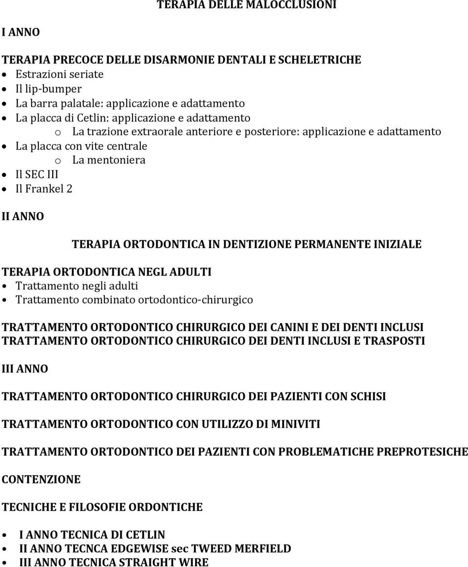 PERMANENTE INIZIALE TERAPIA ORTODONTICA NEGL ADULTI Trattamento negli adulti Trattamento combinato ortodontico chirurgico TRATTAMENTO ORTODONTICO CHIRURGICO DEI CANINI E DEI DENTI INCLUSI TRATTAMENTO