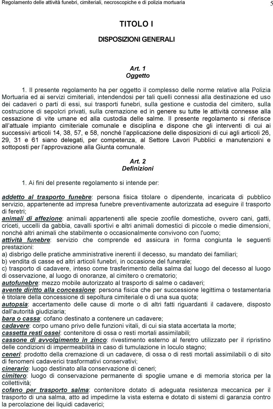 o parti di essi, sui trasporti funebri, sulla gestione e custodia del cimitero, sulla costruzione di sepolcri privati, sulla cremazione ed in genere su tutte le attività connesse alla cessazione di