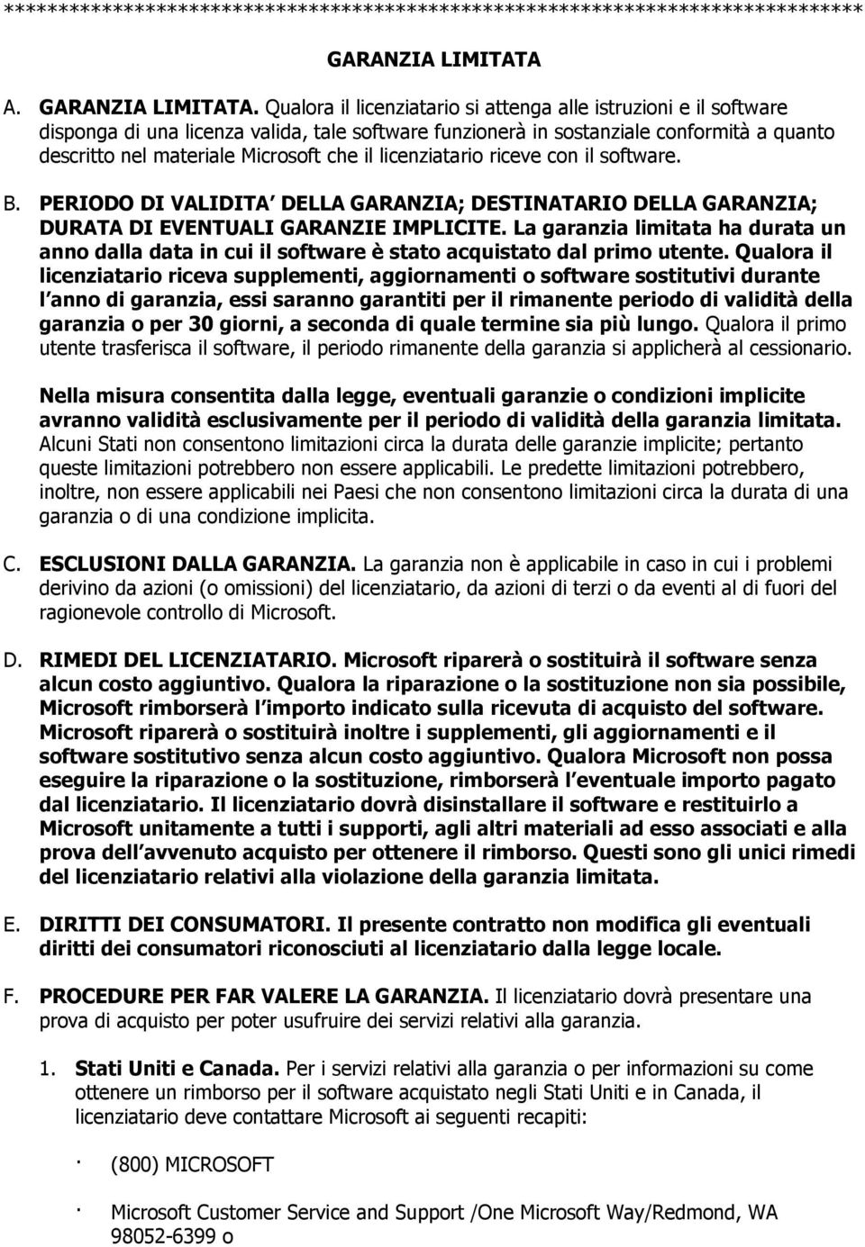 Qualora il licenziatario si attenga alle istruzioni e il software disponga di una licenza valida, tale software funzionerà in sostanziale conformità a quanto descritto nel materiale Microsoft che il