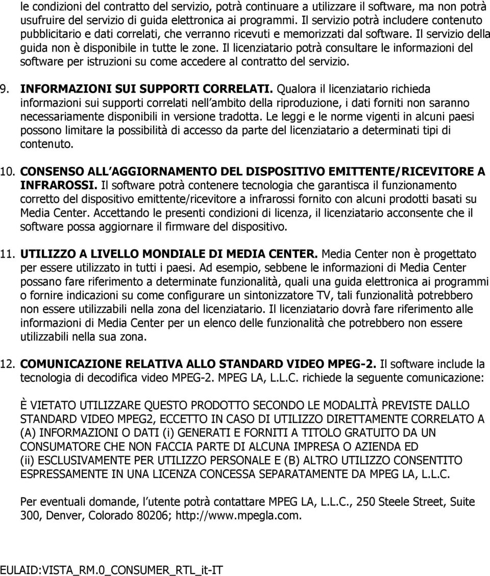 Il licenziatario potrà consultare le informazioni del software per istruzioni su come accedere al contratto del servizio. 9. INFORMAZIONI SUI SUPPORTI CORRELATI.