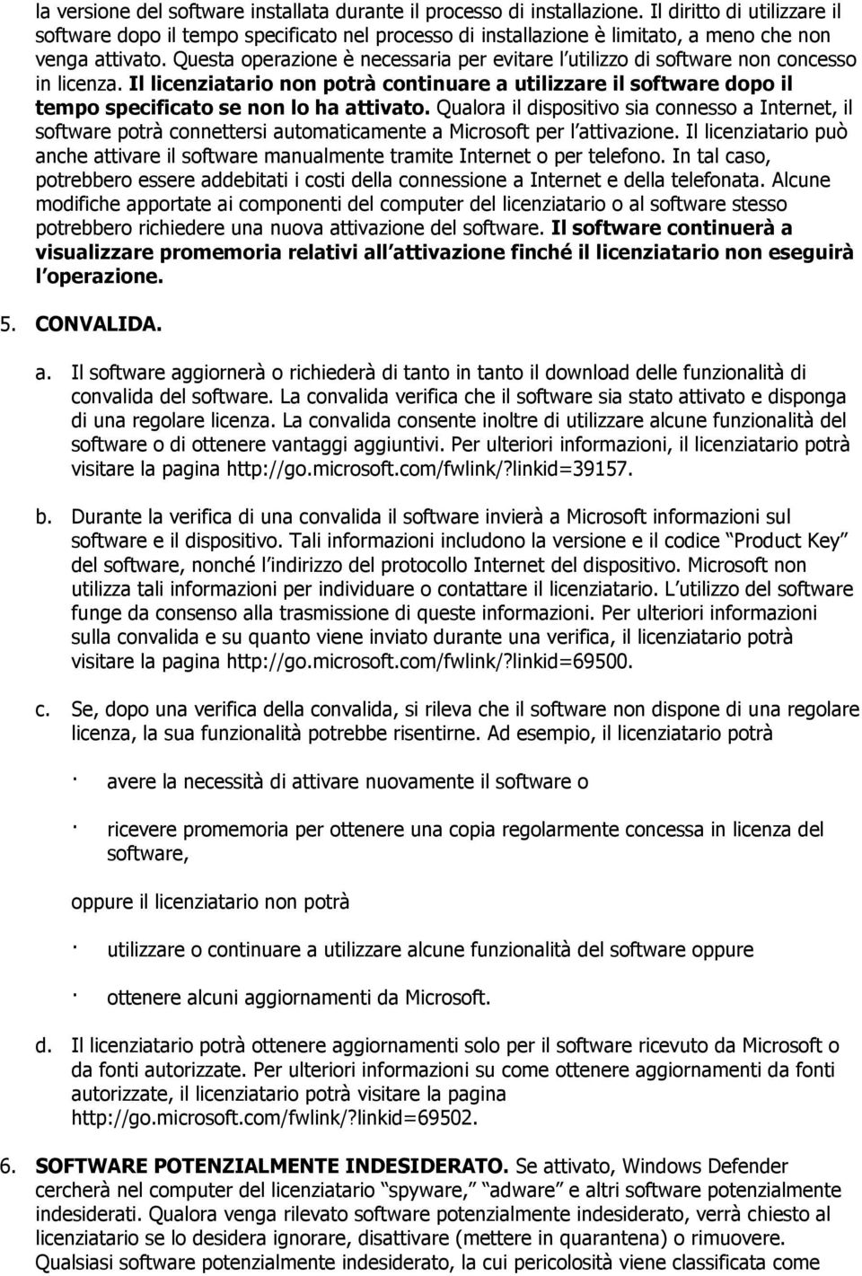 Questa operazione è necessaria per evitare l utilizzo di software non concesso in licenza.