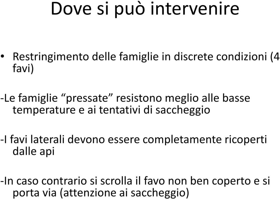 di saccheggio -I favi laterali devono essere completamente ricoperti dalle api -In