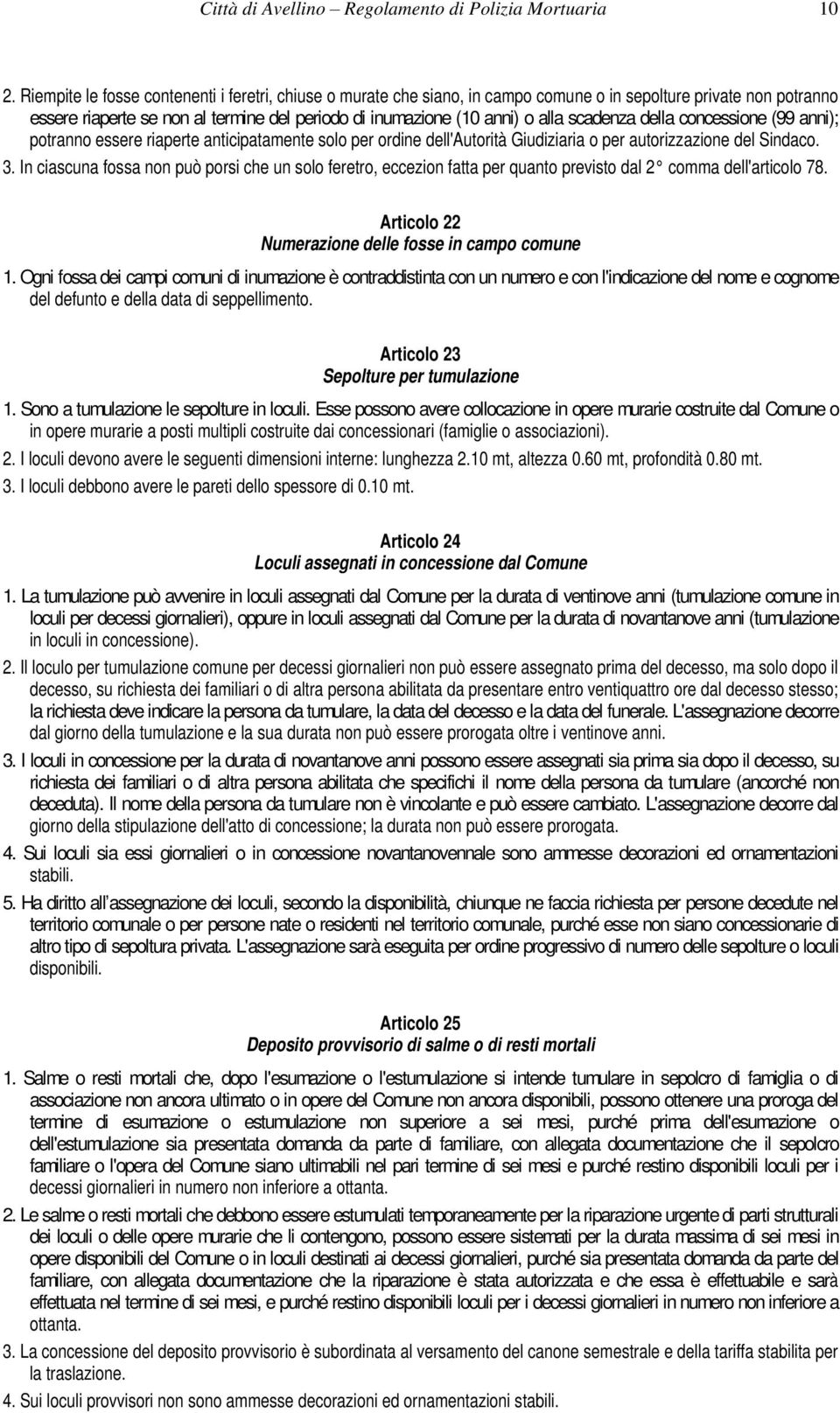 scadenza della concessione (99 anni); potranno essere riaperte anticipatamente solo per ordine dell'autorità Giudiziaria o per autorizzazione del Sindaco. 3.