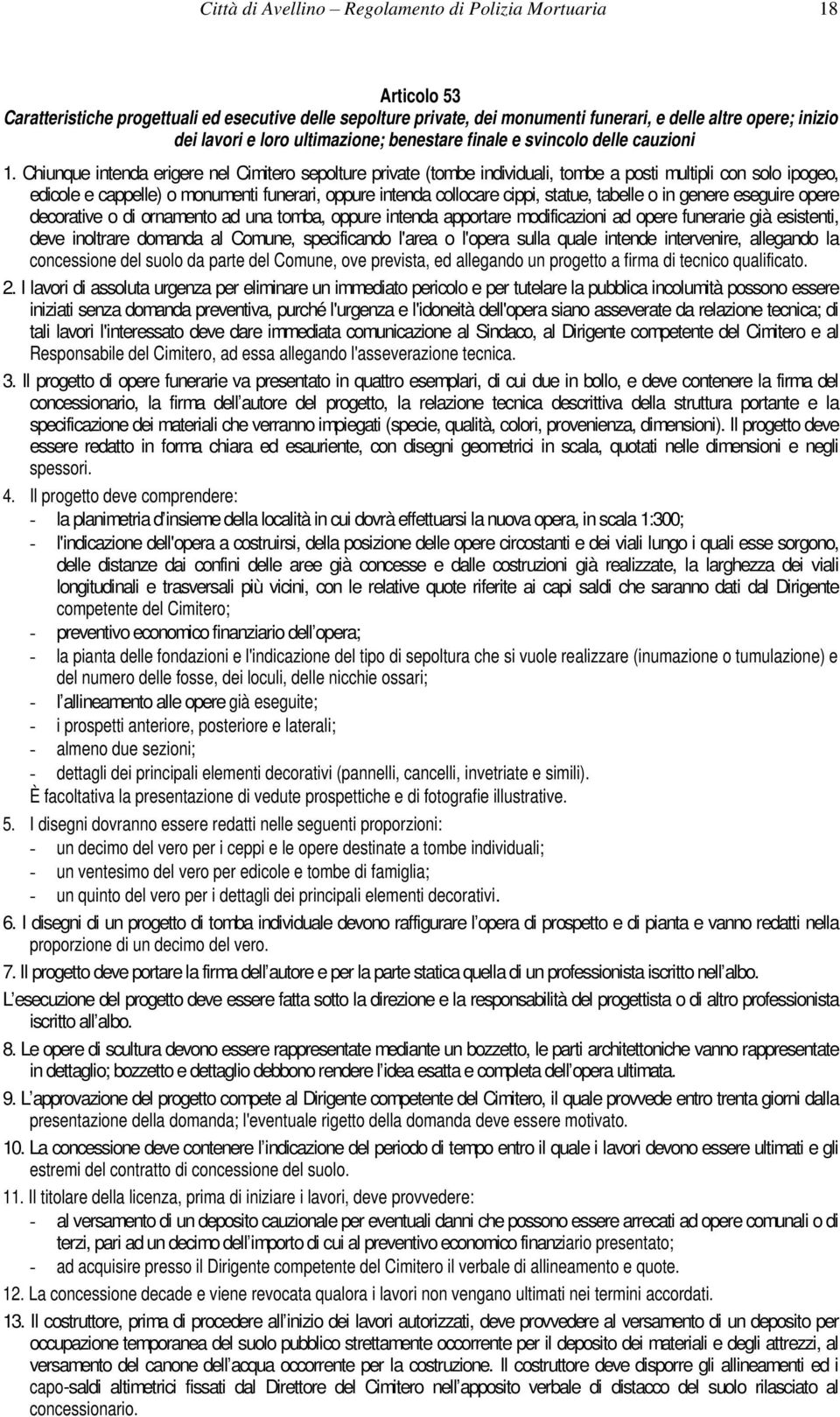 Chiunque intenda erigere nel Cimitero sepolture private (tombe individuali, tombe a posti multipli con solo ipogeo, edicole e cappelle) o monumenti funerari, oppure intenda collocare cippi, statue,