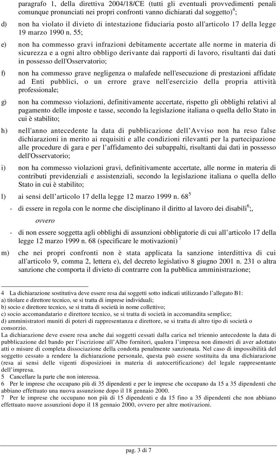 55; e) non ha commesso gravi infrazioni debitamente accertate alle norme in materia di sicurezza e a ogni altro obbligo derivante dai rapporti di lavoro, risultanti dai dati in possesso