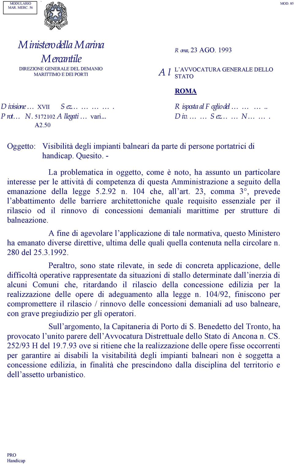 - La problematica in oggetto, come è noto, ha assunto un particolare interesse per le attività di competenza di questa Amministrazione a seguito della emanazione della legge 5.2.92 n.