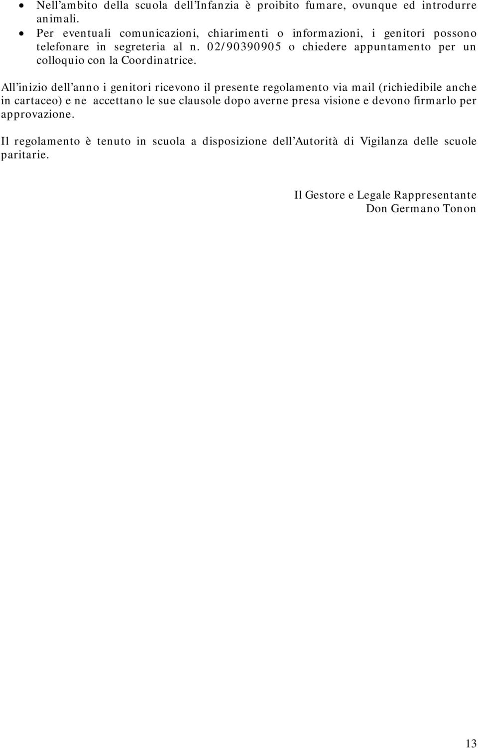 02/90390905 o chiedere appuntamento per un colloquio con la Coordinatrice.