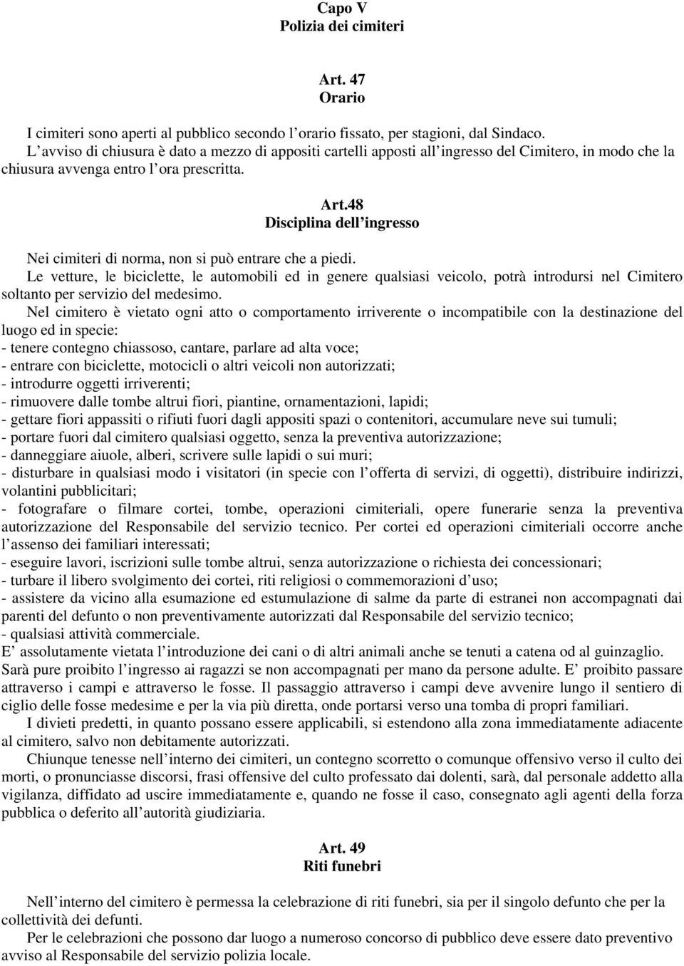 48 Disciplina dell ingresso Nei cimiteri di norma, non si può entrare che a piedi.