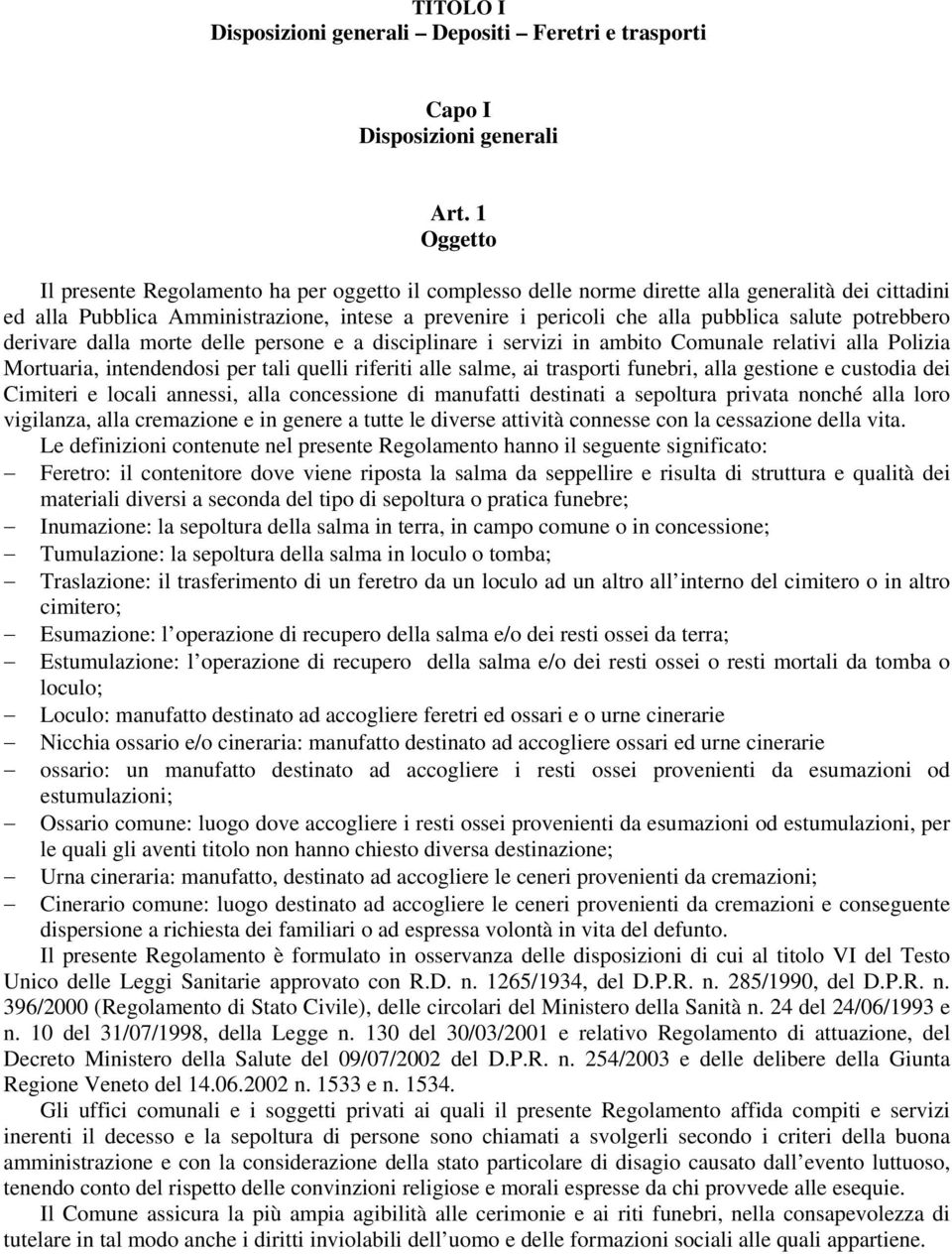 salute potrebbero derivare dalla morte delle persone e a disciplinare i servizi in ambito Comunale relativi alla Polizia Mortuaria, intendendosi per tali quelli riferiti alle salme, ai trasporti