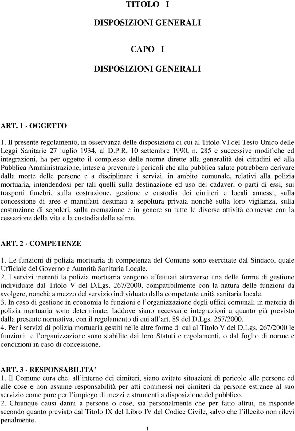 285 e successive modifiche ed integrazioni, ha per oggetto il complesso delle norme dirette alla generalità dei cittadini ed alla Pubblica Amministrazione, intese a prevenire i pericoli che alla