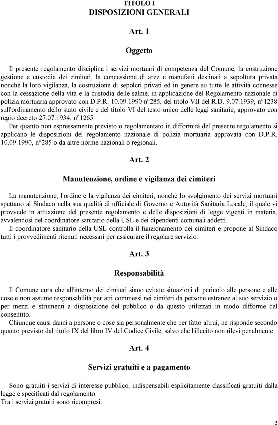 privata nonchè la loro vigilanza, la costruzione di sepolcri privati ed in genere su tutte le attività connesse con la cessazione della vita e la custodia delle salme, in applicazione del Regolamento