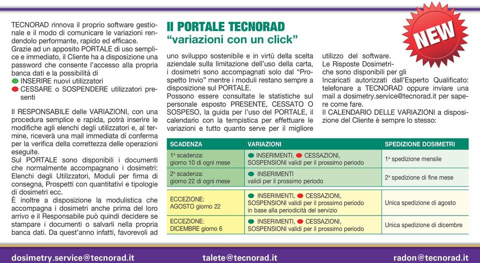 CESSARE o SOSPENDERE utilizzatori presenti Il RESPONSABILE delle VARIAZIONI, con una procedura semplice e rapida, potrà inserire le modifiche agli elenchi degli utilizzatori e, al termine, riceverà