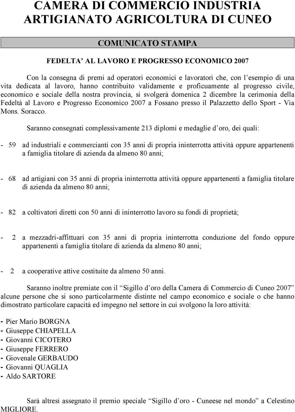 della Fedeltà al Lavoro e Progresso Economico 2007 a Fossano presso il Palazzetto dello Sport - Via Mons. Soracco.