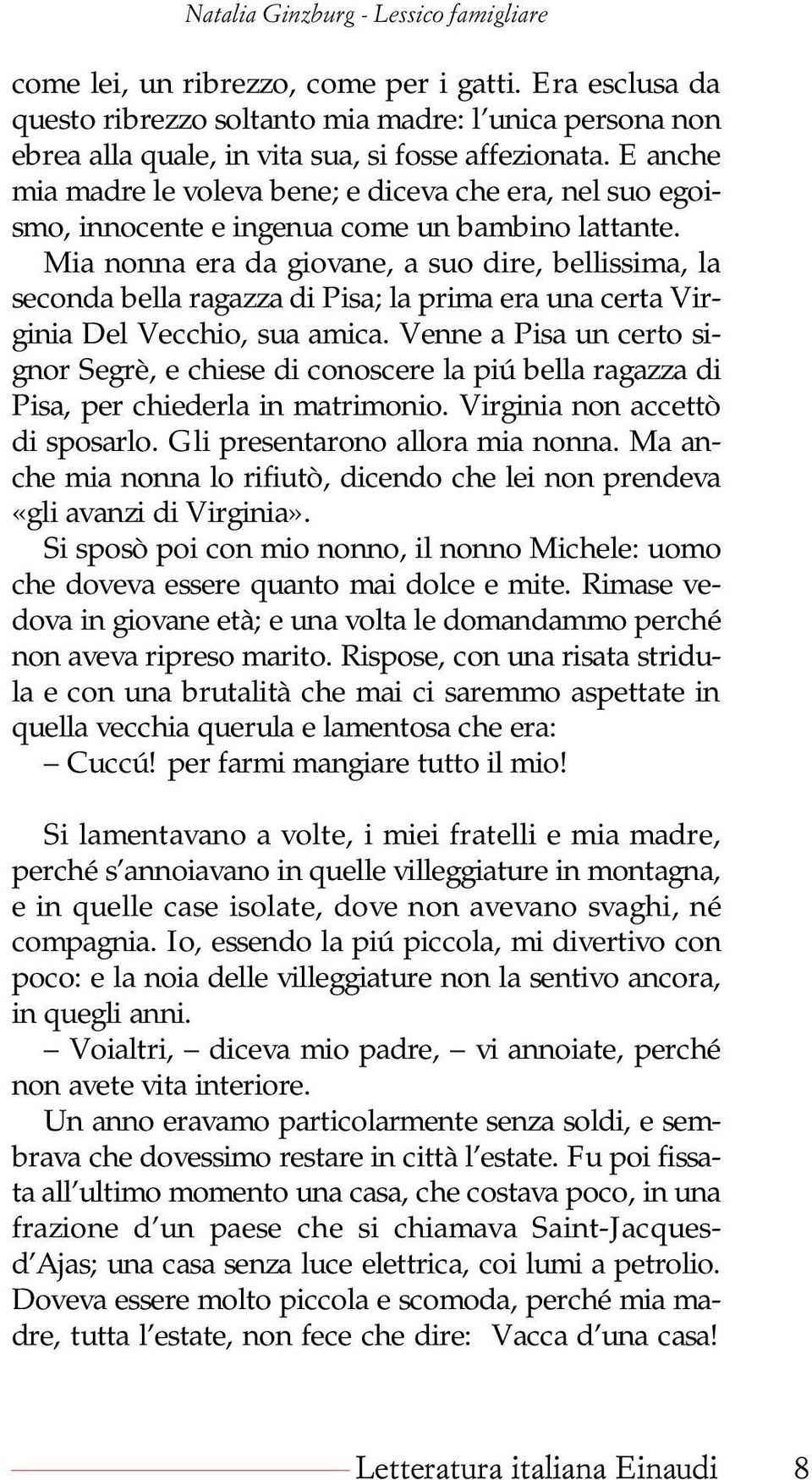 Mia nonna era da giovane, a suo dire, bellissima, la seconda bella ragazza di Pisa; la prima era una certa Virginia Del Vecchio, sua amica.