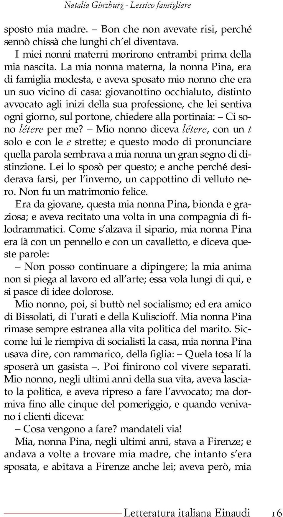 lei sentiva ogni giorno, sul portone, chiedere alla portinaia: Ci sono létere per me?