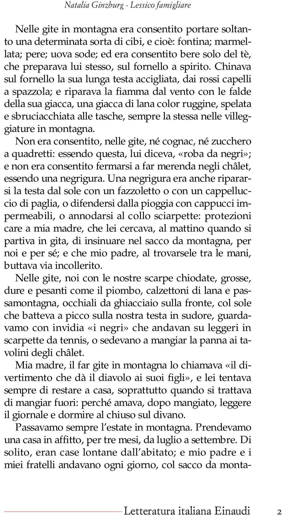 Chinava sul fornello la sua lunga testa accigliata, dai rossi capelli a spazzola; e riparava la fiamma dal vento con le falde della sua giacca, una giacca di lana color ruggine, spelata e