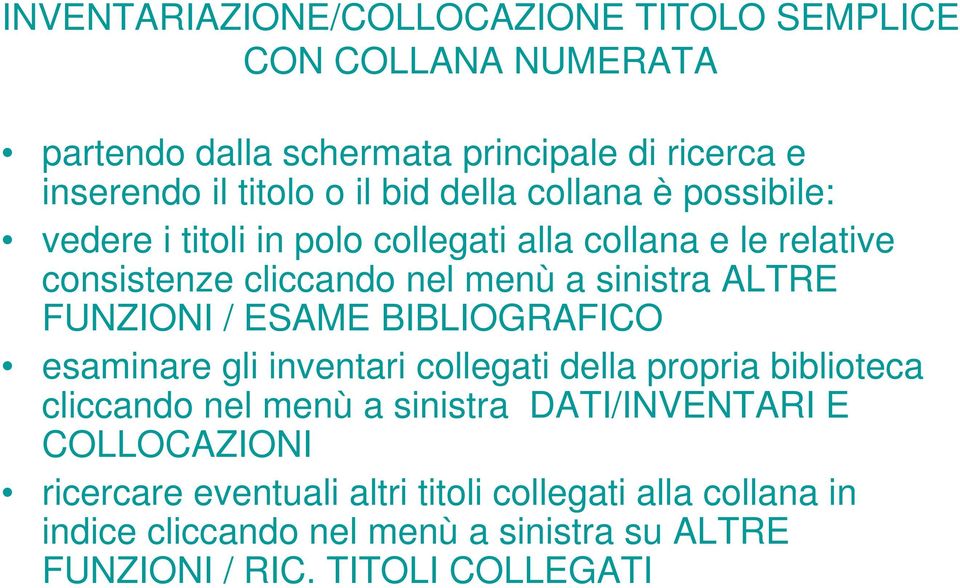 FUNZIONI / ESAME BIBLIOGRAFICO esaminare gli inventari collegati della propria biblioteca cliccando nel menù a sinistra DATI/INVENTARI E