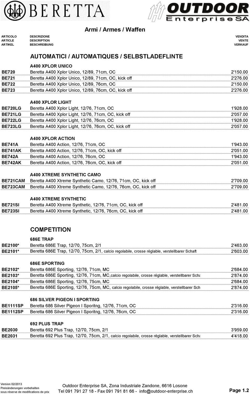 00 BE723 Beretta A400 Xplor Unico, 12/89, 76cm, OC, kick off 1'517.00 2'276.00 A400 XPLOR LIGHT BE720LG Beretta A400 Xplor Light, 12/76, 71cm, OC 1'285.00 1'928.