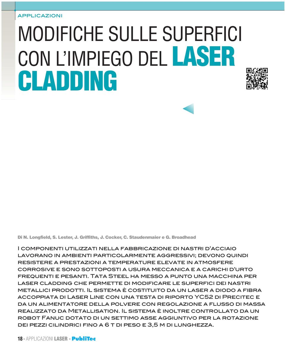 Broadhead I componenti utilizzati nella fabbricazione di nastri d acciaio lavorano in ambienti particolarmente aggressivi; devono quindi resistere a prestazioni a temperature elevate in atmosfere