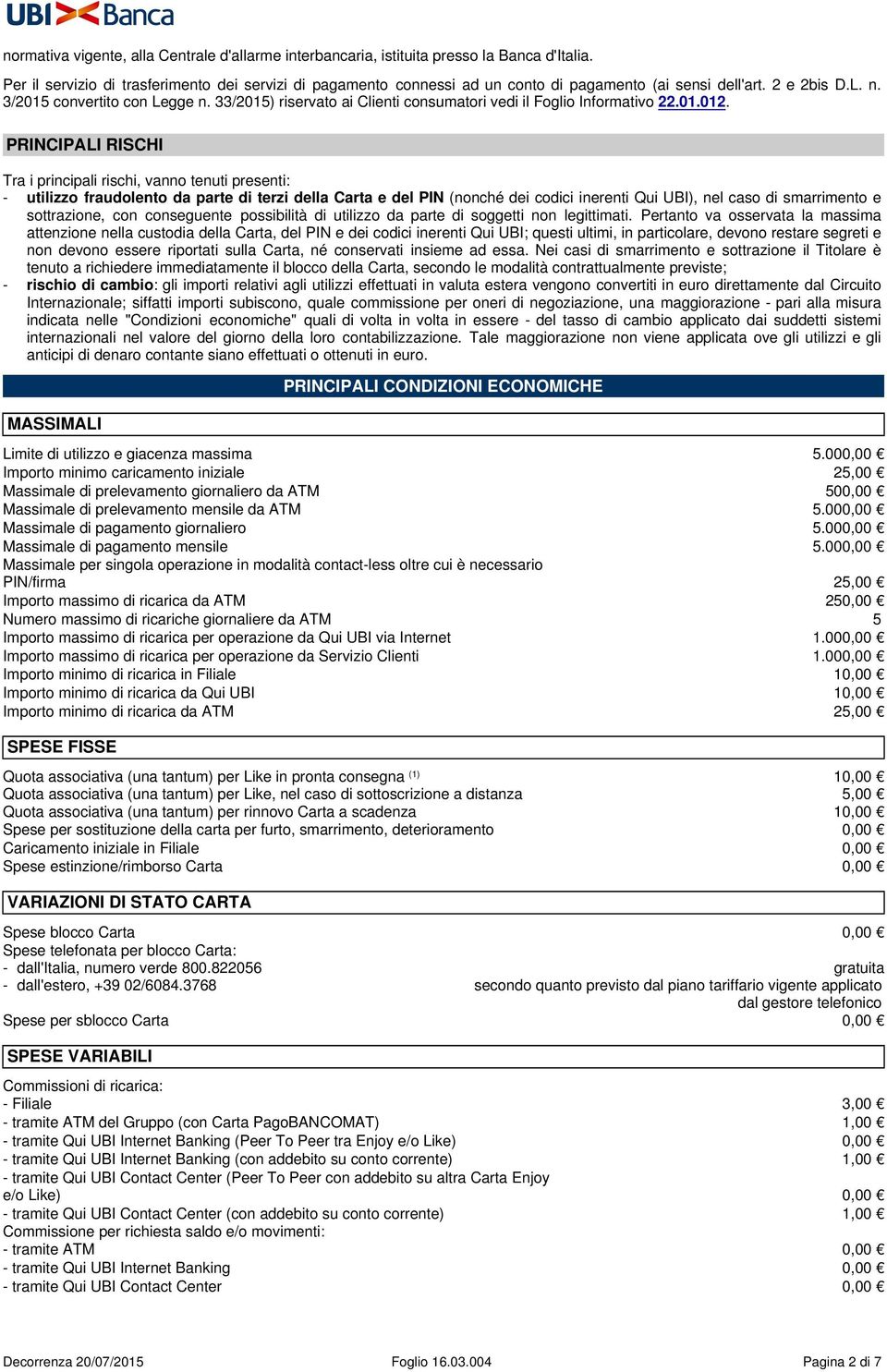 33/2015) riservato ai Clienti consumatori vedi il Foglio Informativo 22.01.012.