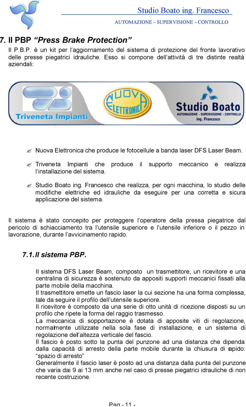 Triveneta Impianti che produce il supporto meccanico e realizza l installazione del sistema. Studio Boato ing.