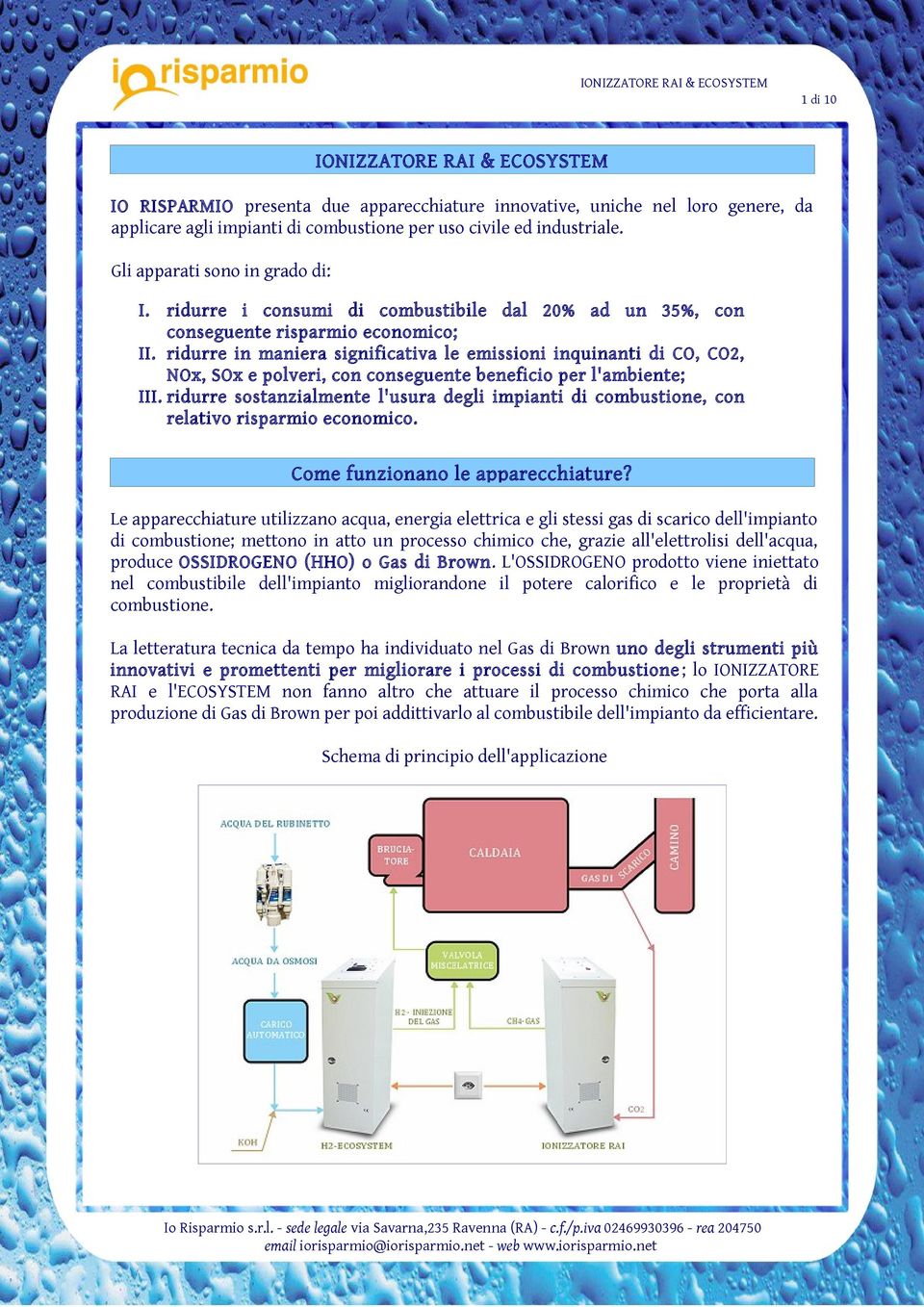 ridurre in maniera significativa le emissioni inquinanti di CO, CO2, NOx, SOx e polveri, con conseguente beneficio per l'ambiente; III.