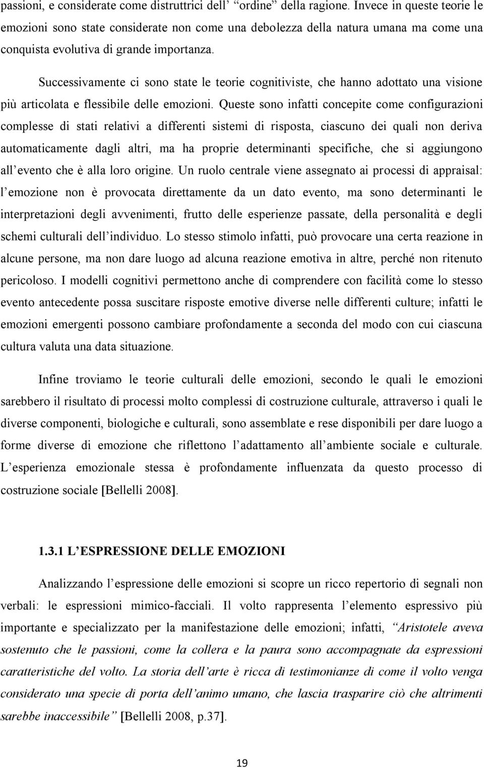 Successivamente ci sono state le teorie cognitiviste, che hanno adottato una visione più articolata e flessibile delle emozioni.