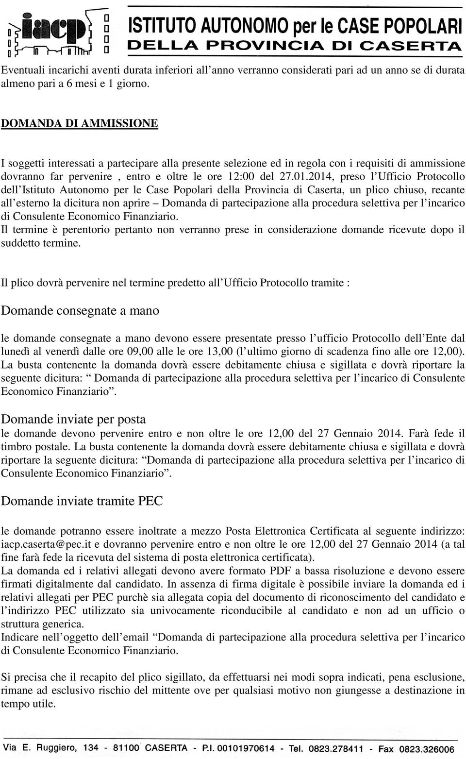 2014, preso l Ufficio Protocollo dell Istituto Autonomo per le Case Popolari della Provincia di Caserta, un plico chiuso, recante all esterno la dicitura non aprire Domanda di partecipazione alla