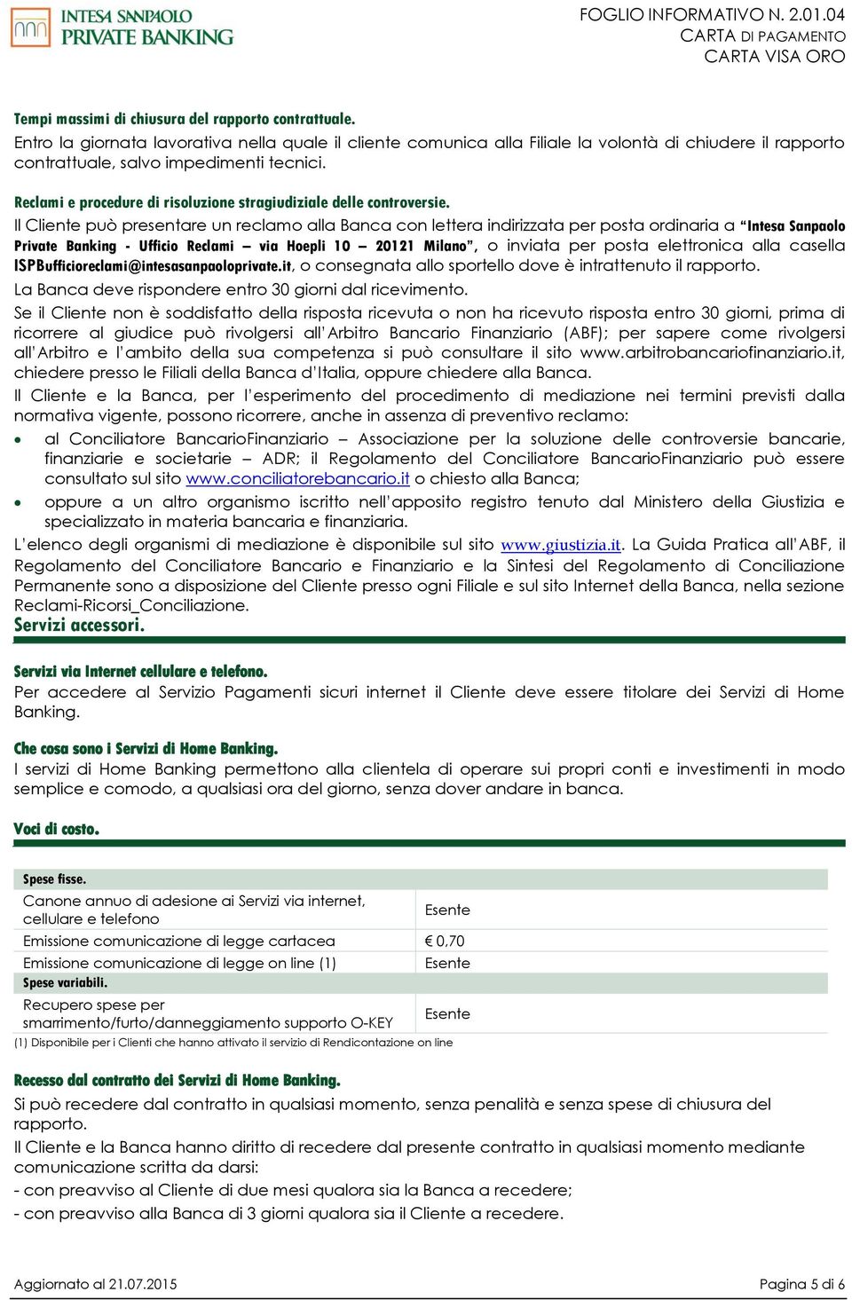 Reclami e procedure di risoluzione stragiudiziale delle controversie.