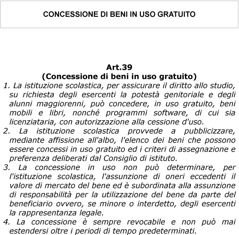 nonché programmi software, di cui sia licenziataria, con autorizzazione alla cessione d'uso. 2.