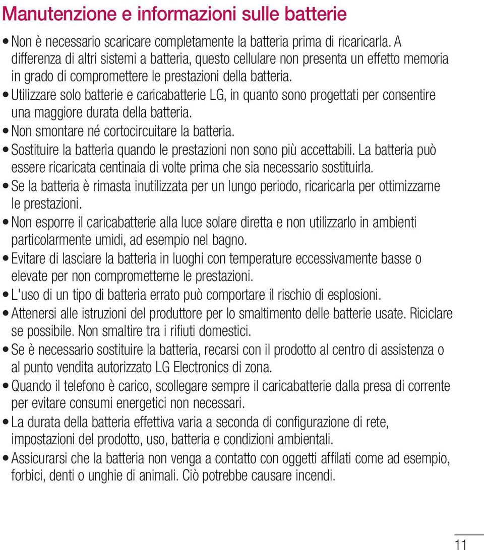 Utilizzare solo batterie e caricabatterie LG, in quanto sono progettati per consentire una maggiore durata della batteria. Non smontare né cortocircuitare la batteria.