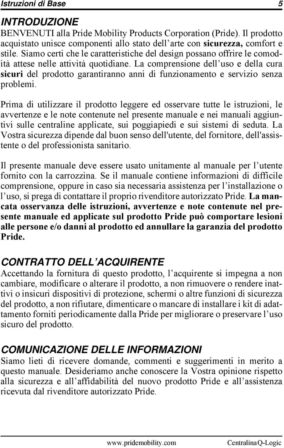 La comprensione dell uso e della cura sicuri del prodotto garantiranno anni di funzionamento e servizio senza problemi.