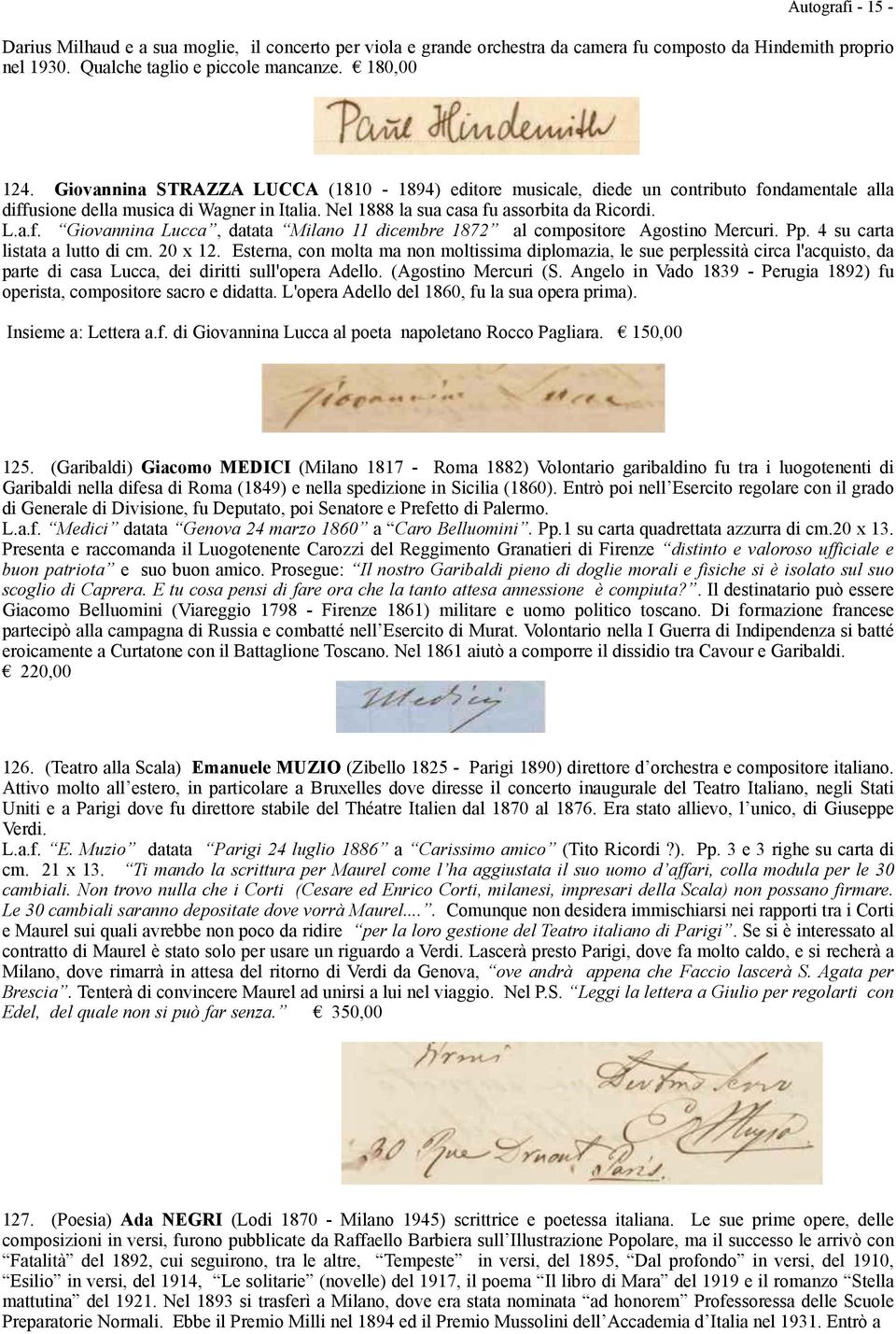 Pp. 4 su carta listata a lutto di cm. 20 x 12. Esterna, con molta ma non moltissima diplomazia, le sue perplessità circa l'acquisto, da parte di casa Lucca, dei diritti sull'opera Adello.