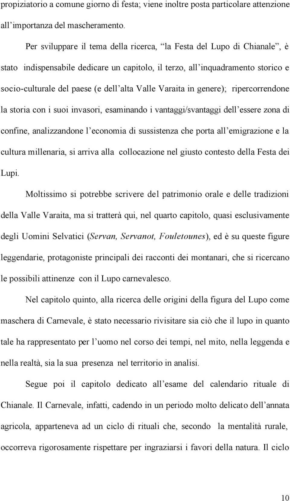 Varaita in genere); ripercorrendone la storia con i suoi invasori, esaminando i vantaggi/svantaggi dell essere zona di confine, analizzandone l economia di sussistenza che porta all emigrazione e la