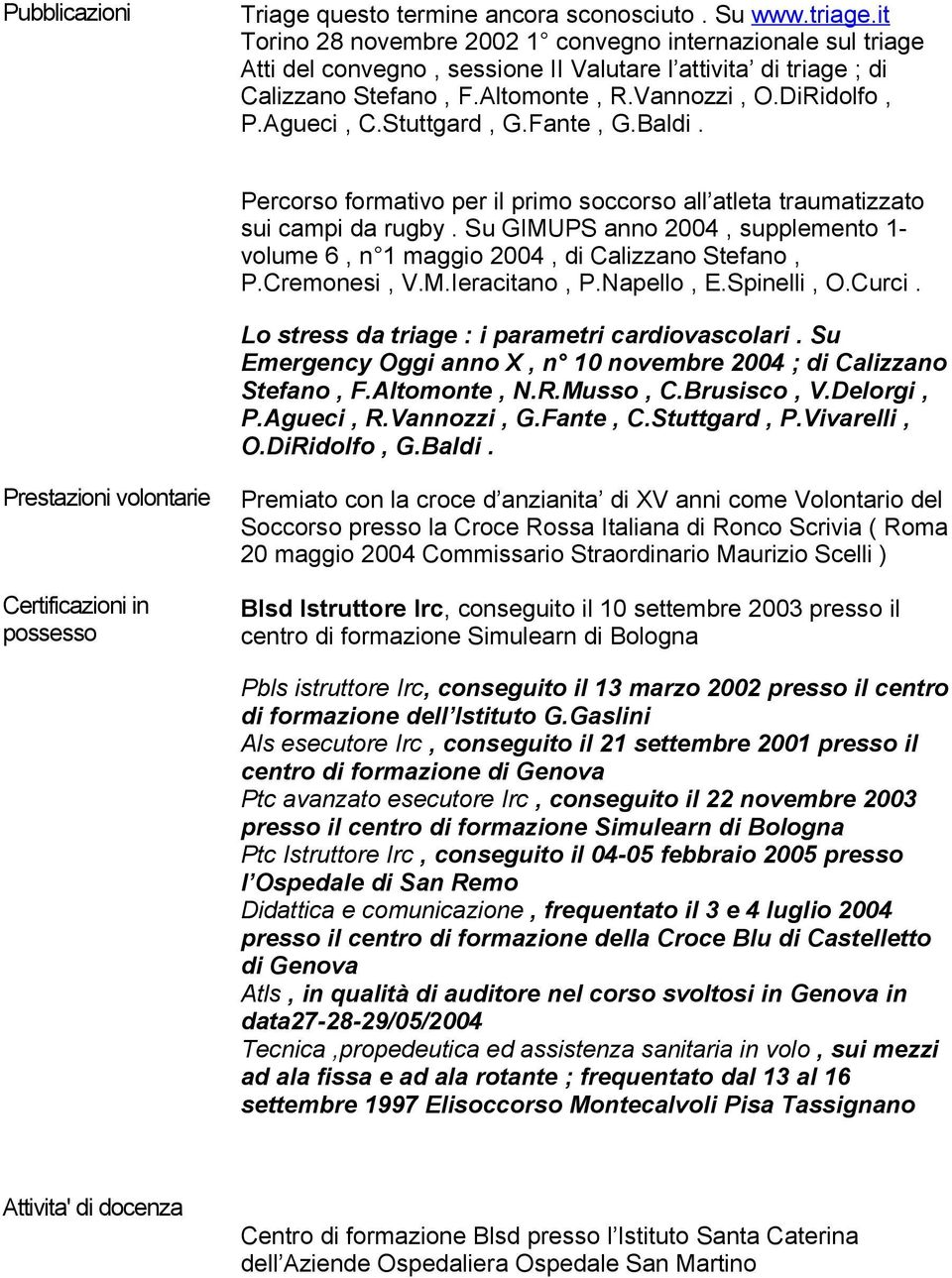 Stuttgard, G.Fante, G.Baldi. Percorso formativo per il primo soccorso all atleta traumatizzato sui campi da rugby.