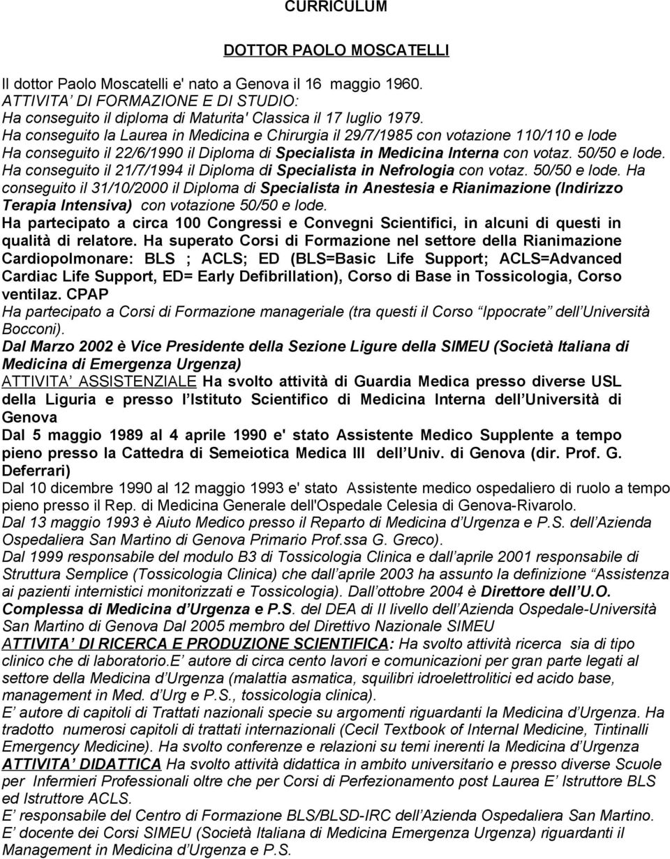 Ha conseguito il 21/7/1994 il Diploma di Specialista in Nefrologia con votaz. 50/50 e lode.