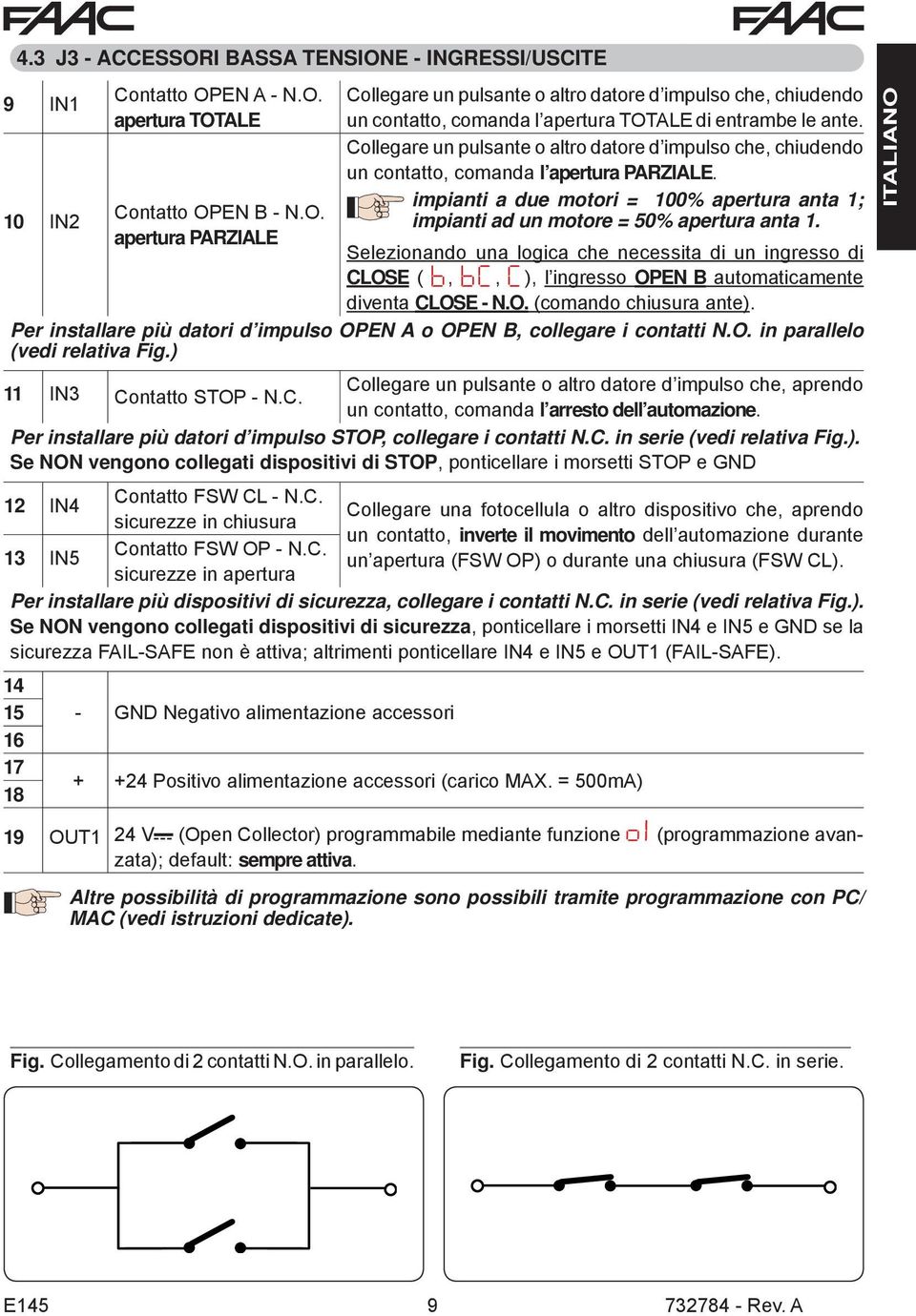 Selezionando una logica che necessita di un ingresso di CLOSE ( b, bc, C), l ingresso OPEN B automaticamente diventa CLOSE - N.O. (comando chiusura ante).