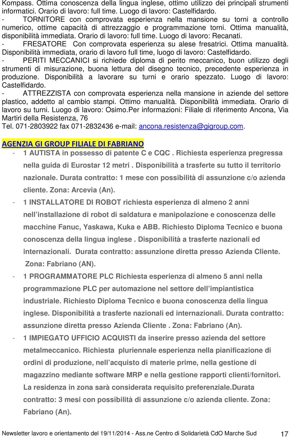 Orario di lavoro: full time. Luogo di lavoro: Recanati. - FRESATORE Con comprovata esperienza su alese fresatrici. Ottima manualità.