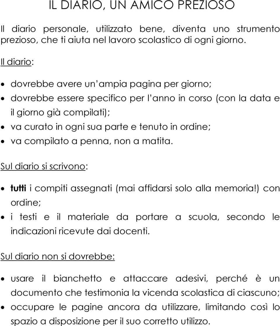 compilato a penna, non a matita. Sul diario si scrivono: tutti i compiti assegnati (mai affidarsi solo alla memoria!